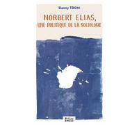 Norbert Elias, une politique de la sociologie - Danny Trom - Ecole Des Hautes Etudes En Sciences Sociales - broché - Etude