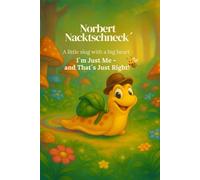 Norbert Nacktschneck´: A Little Slug with a Big Heart - I’m Just Me, and That’s Just Right!
