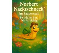Norbert Nacktschneck`im Zauberwald: So wie ich bin, bin ich richtig!