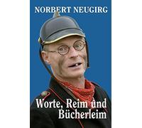 Norbert Neugirg Worte, Reim und Bücherleim: Kolumnen und Gedichte (Relié)