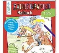 Norbert Pautner Zauberpapier Malbuch Pferde: Malen und Staunen. Entdecke (Poche)
