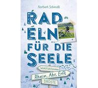 Norbert Schmidt Rhein, Ahr, Erft. Radeln für die Seele: Wohlfühltouren (Poche)