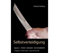Norbert Stolberg Selbstverteidigung gegen Messer, Stock, Schusswaffe (Poche)