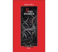 Nord Bonheur Kun Arpad (Auteur), Chantal Philippe (Traduction)