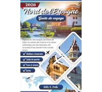 NORD DE L'ESPAGNE GUIDE DE VOYAGE 2026: Explorez les côtes basques, les trésors de Galice, les sentiers des Asturies et la culture authentique avec des itinéraires, des excursions d'une journée...