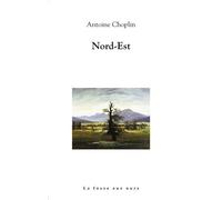 Nord-Est - Antoine Choplin - La Fosse Aux Ours - broché - Roman
