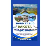 NORD ET SUD DAKOTA GUIDE DE VOYAGE 2025-2026: Meilleures attractions, routes panoramiques, aventures en plein air et trésors cachés pour votre guide et votre road trip