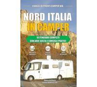 NORD ITALIA IN CAMPER: 10 ITINERARI COMPLETI CON AREE SOSTA E CONSIGLI PRATICI
