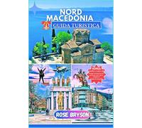 NORD MACEDONIA GUIDA TURISTICA 2025: Esplorare il cuore dei Balcani: la tua guida completa a Pianificare un'avventura indimenticabile