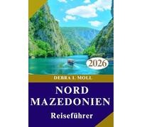 NORD MAZEDONIEN REISEFÜHRER 2026: Festivals, Abenteuer und Geschichten, die Sie nie vergessen werden“