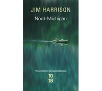 Nord-Michigan - Jim Harrison - 10/18 - Poche - Roman