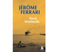 Jérôme Ferrari – Nord Sentinelle – Contes de l'indigène et du voyageur – Poche