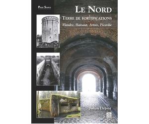 Nord, terre de fortifications (Le) Flande, Hainaut, Artois, Picard - Julien Depret - Nouvelles Editions Sutton - broché - Etude