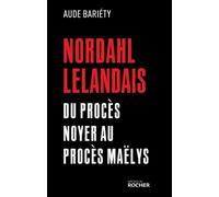 Nordahl Lelandais Du procès Noyer au procès Maëlys - Aude Bariéty - Rocher Eds Du - broché - Essai