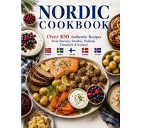 NORDIC COOKBOOK: Over 100 Authentic Scandinavian Recipes from Norway, Sweden, Finland, Denmark & Iceland | Traditional Home Cooking with Seafood, Meat, Soups, Breads, Pastries & Desserts