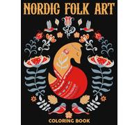 Nordic Folk Art Coloring Book: Intricate And Gorgeous Coloring Pages With Unique Scandinavian-Inspired Designs For Teens Boys Girls Teens And Adults To Reduce Stress