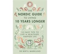 Nordic Guide To Living 10 Years Longer Dr Bertil Marklund, (Auteur)