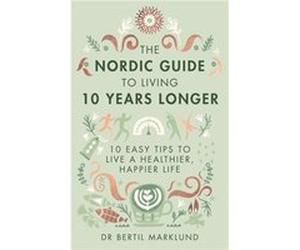 Nordic Guide To Living 10 Years Longer Dr Bertil Marklund, (Auteur)