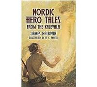 Nordic Hero Tales from the Kalevala James Baldwin, N. C. Wyeth (Auteur)