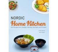 Nordic Home Kitchen: 250 Recipes from Sweden, Norway, Denmark, and Finland