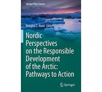 Nordic Perspectives On The Responsible Development Of The Arctic: Pathways To Action