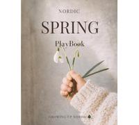 Nordic Spring PlayBook: Screen-Free Spring Activities, Garden Science and Nature Crafts for Children Ages 4 to 7