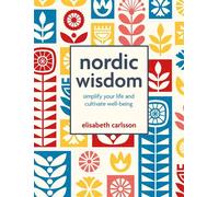 Nordic Wisdom Simplify your life and cultivate well-being - Elisabeth Carlsson - CICO Books - ebook (ePub) - Livre