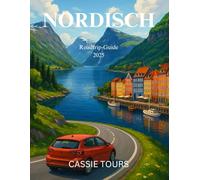 NORDISCH Roadtrip-Guide 2025: Entdecken Sie atemberaubende Landschaften, verborgene Schätze und lebendige Städte in ganz Skandinavien mit detaillierten Reiserouten und Reisetipps von Experten