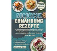 Nordische Ernährung Rezepte: Ein umfassender skandinavischer Ratgeber mit saisonalen Speiseplänen, Strategien für gesunde Ernährung und ... und lebenslanges Wohlbefinden