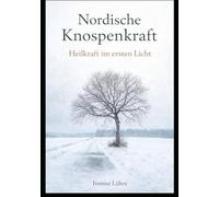 Nordische Knospenkraft: Heilkraft im ersten Licht