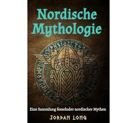 Nordische Mythologie: Eine Sammlung fesselnder nordischer Mythen