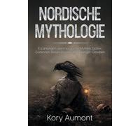 Nordische Mythologie: Erzählungen Über Nordische Mythen, Götter, Göttinnen, Riesen, Rituale Und Wikinger-Glauben