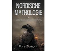 Nordische Mythologie: Erzaehlungen Ueber Nordische Mythen, Goetter, Goettinnen, Riesen, Rituale Und Wikinger-Glauben