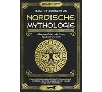 Nordische Mythologie [Komplett]: Alles über Odin, Loki, Freyja, Yggdrasil und mehr. Von der Schöpfung bis zur Götterdämmerung - Entdecken Sie epische Geschichten voller Magie und Mysterien