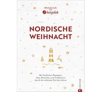 Nordische Weihnacht: Mit festlichen Rezepten, alten Bräuchen und Traditionen durch die schönste Zeit des Jahres