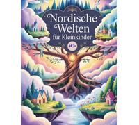 Nordische Welten für Kleinkinder: Eine kindgerechte Reise durch die 9 Welten der nordischen Mythologie