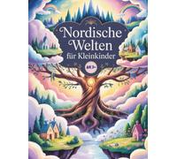 Nordische Welten für Kleinkinder: Eine kindgerechte Reise durch die 9 Welten der nordischen Mythologie