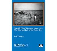 Nordisk Films Kompagni 1906-1924: The Rise and Fall of the Polar Bear
