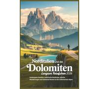 Norditalien und die Dolomiten Langsam Reiseführer 2026: Verborgene Juwelen, malerische Roadtrips, epische Wanderungen und saisonale Routen in den italienischen Alpen