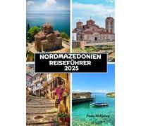 Nordmazedonien Reiseführer 2025: Jenseits der Festung: Entdecken Sie die verborgenen Schätze von Skopje und Ohrid