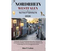 NORDRHEIN WESTFALEN REISEFÜHRER: Entdecken Sie Deutschlands kulturelles Herzland mit versteckten Städten, Festivals, ikonischen Städten und Insidertipps für eine unvergessliche Reise