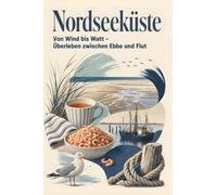 Nordseeküste: Von Wind bis Watt - Überleben zwischen Ebbe und Flut. Das perfekte Geschenk für Einheimische & Zugezogene rund um Cuxhaven & Wilhelmshaven
