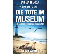 NORDSEEMORD Die Tote im Museum: Steinbeisser und Fendt ermitteln - Küstenkrimi