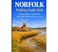 Norfolk Walking Guide 2026: Historic Streets, Coastal Paths, Self-Guided Walks and Local Secrets on Foot