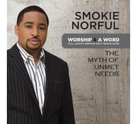 Norful, Smokie - Worship & A Word: The Myth of Unmet Needs