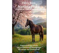 Noriker Pferd: Anatomie, Verhalten und Einsatz: Wissenschaftliche Analyse und praxisorientierte Haltungstipps für Gebirgs- und Wanderpferde