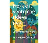 Nork e il vento che rideva piano: Le avventure di Nork