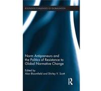 Norm Antipreneurs and the Politics of Resistance to Global Normative Change Alan Bloomfield, Dr Shirley V Scott (Auteur)