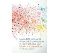 Norm Diffusion and HIVAIDS Governance in Putins Russia and Mbekis South Africa by Vlad Kravtsov Unknown (Auteur)