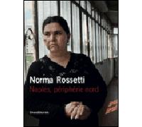 Norma Rossetti Naples, périphérie nord - Collectif - Silvana Editoriale - broché - Livre